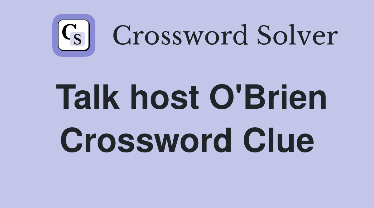 Talk host O'Brien Crossword Clue