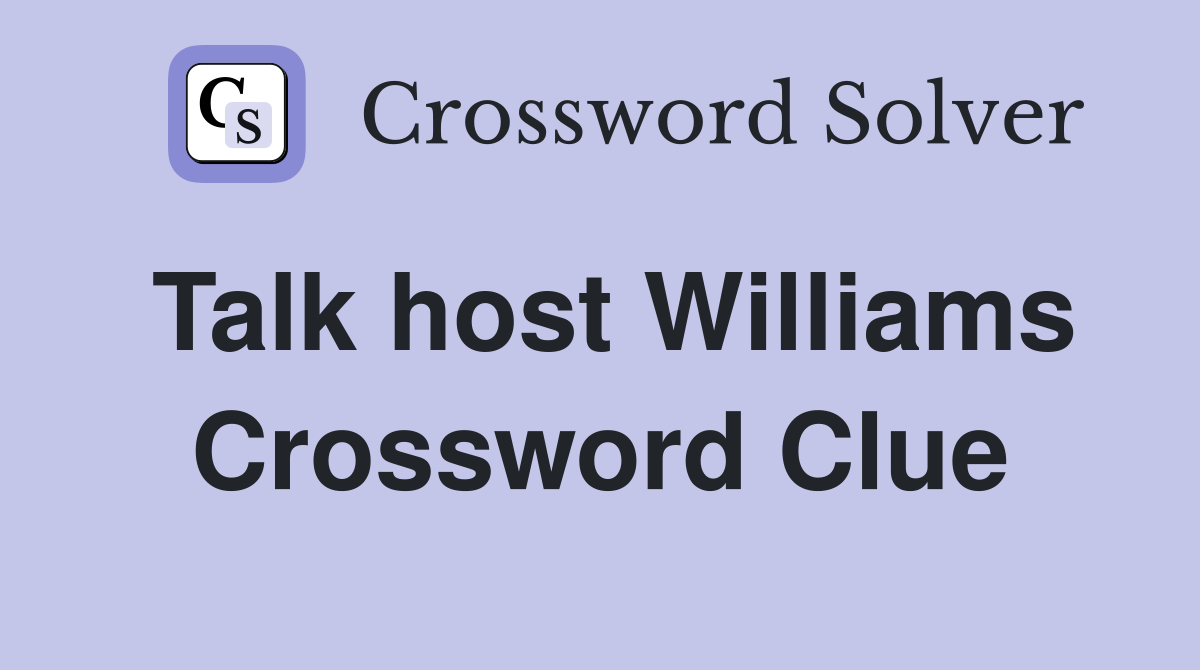 Talk host Williams Crossword Clue
