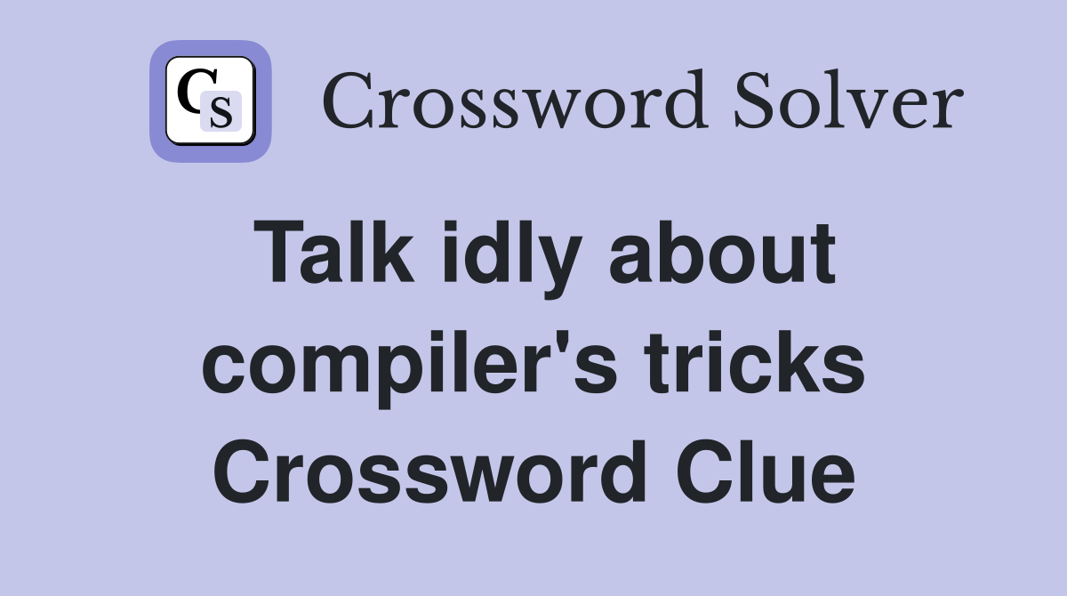 Talk idly about compiler's tricks Crossword Clue