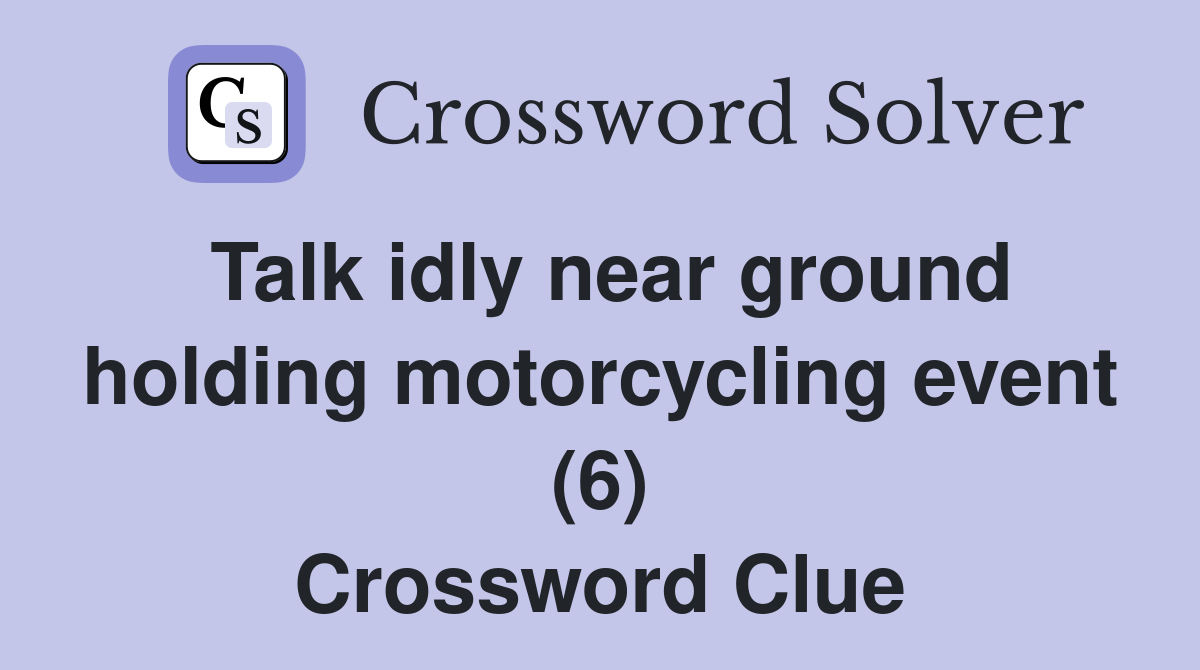 Talk idly near ground holding motorcycling event (6) Crossword Clue