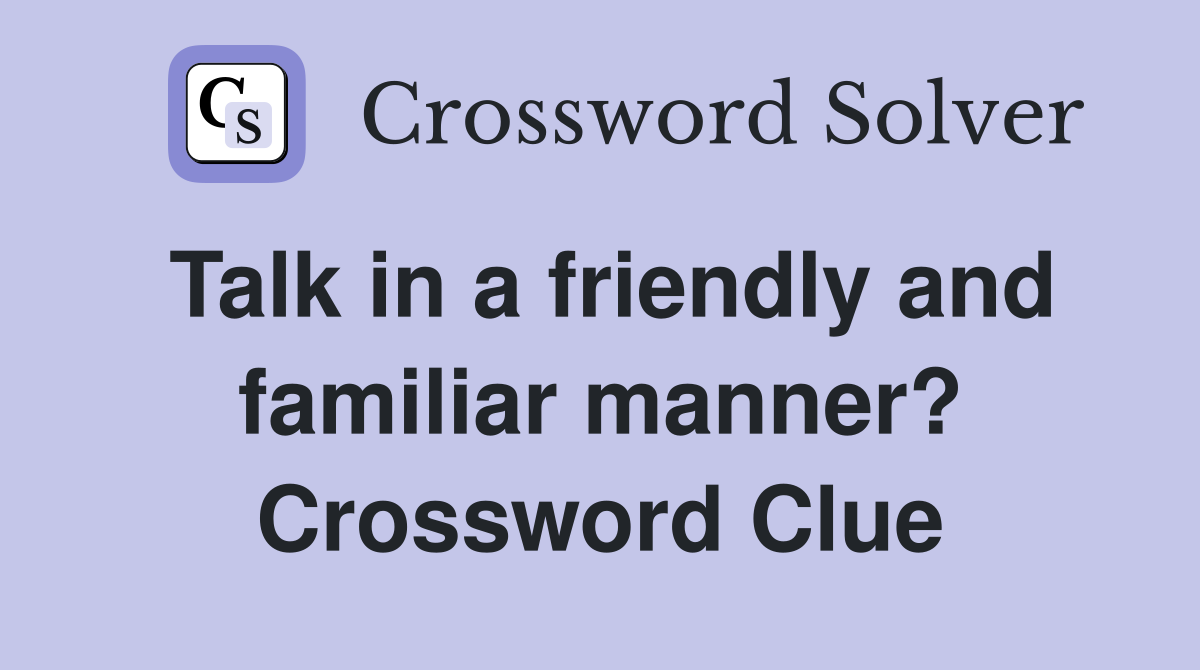 Talk in a friendly and familiar manner? Crossword Clue