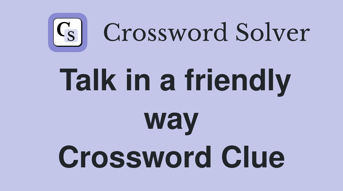 Talk in a friendly way Crossword Clue