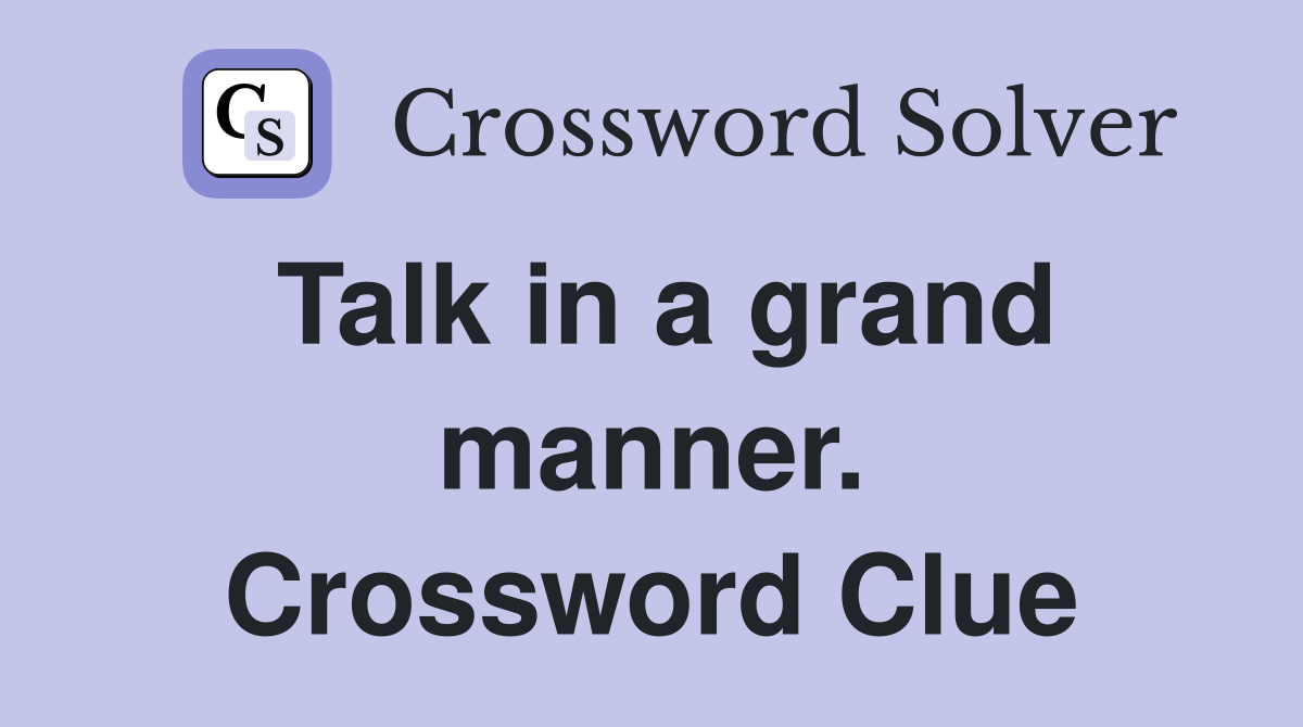 Talk in a grand manner. Crossword Clue