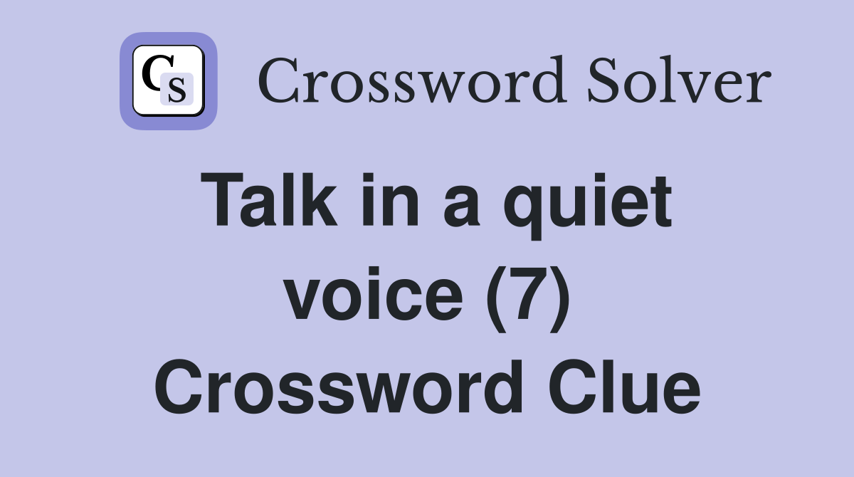 Talk in a quiet voice (7) Crossword Clue