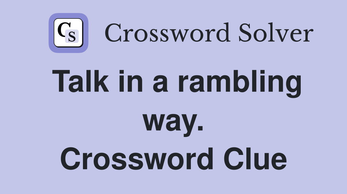 Talk in a rambling way. Crossword Clue