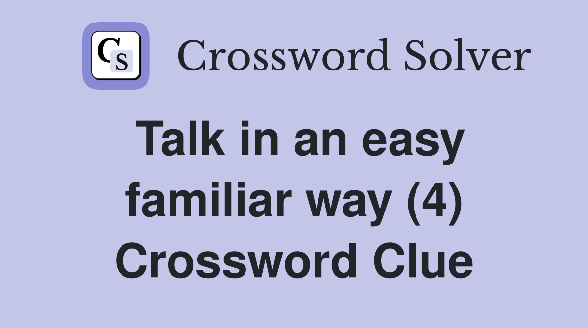 Talk in an easy familiar way (4) Crossword Clue