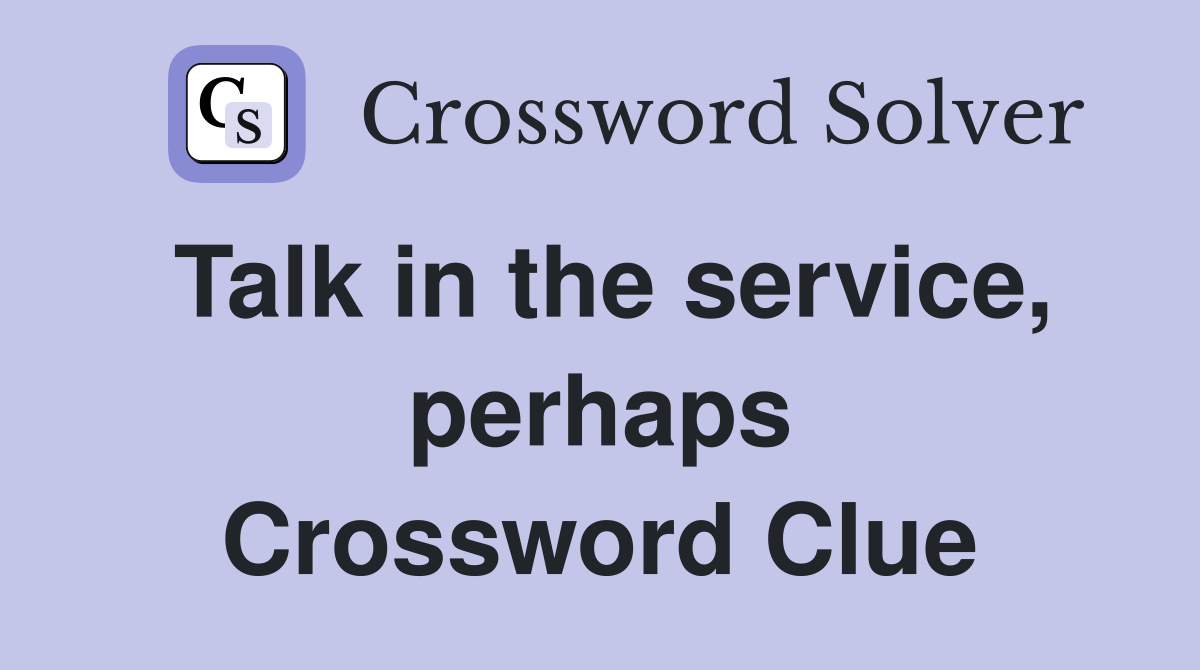 Talk in the service, perhaps Crossword Clue