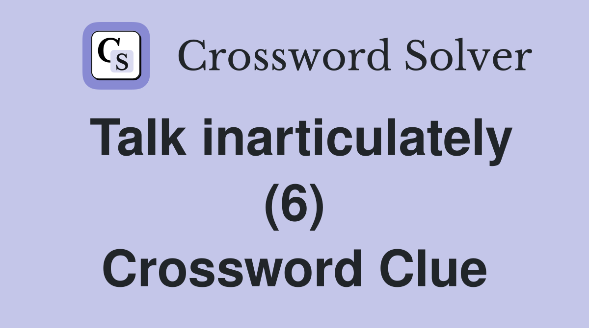 Talk inarticulately (6) Crossword Clue