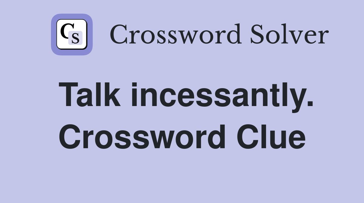 Talk incessantly. Crossword Clue
