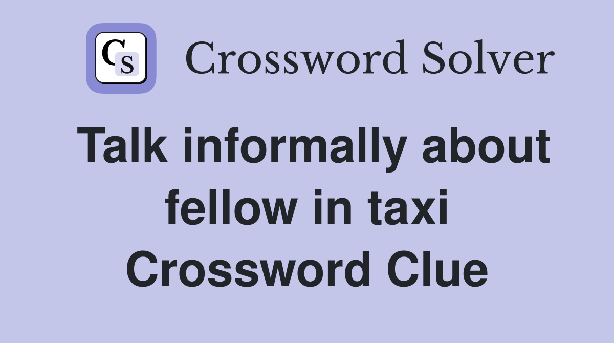 Talk informally about fellow in taxi Crossword Clue