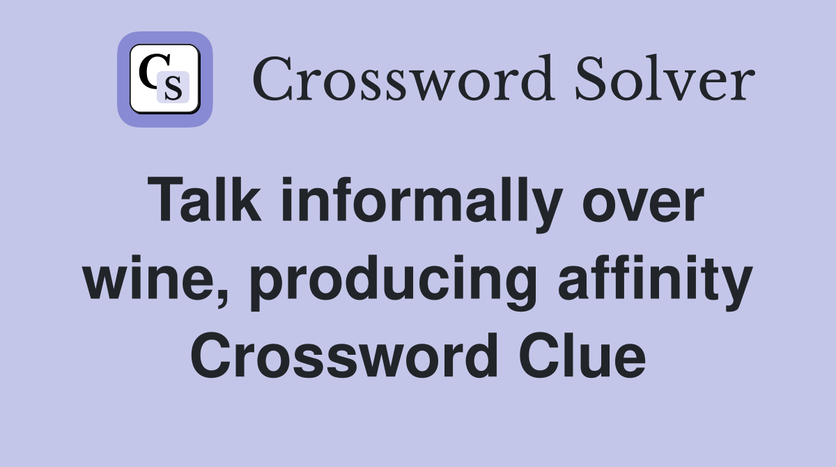 Talk informally over wine, producing affinity Crossword Clue