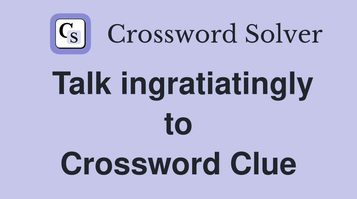 Talk ingratiatingly to Crossword Clue