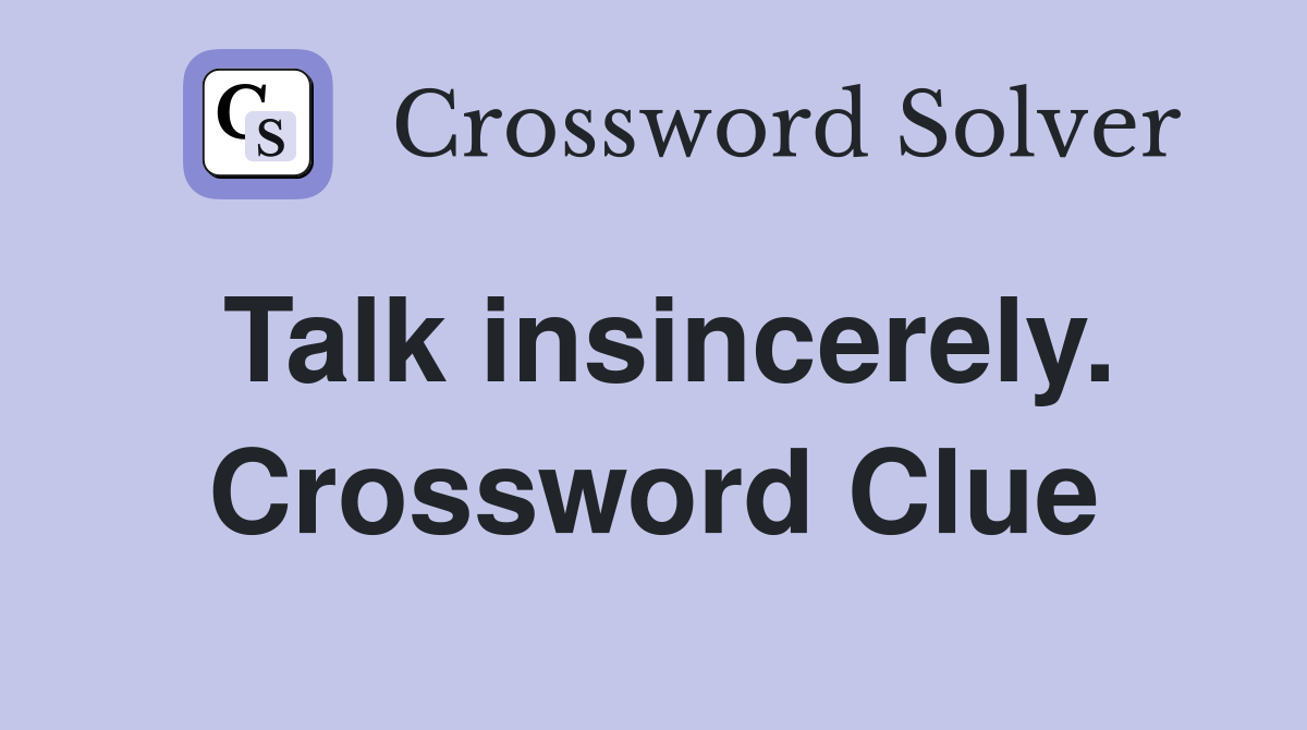 Talk insincerely. Crossword Clue