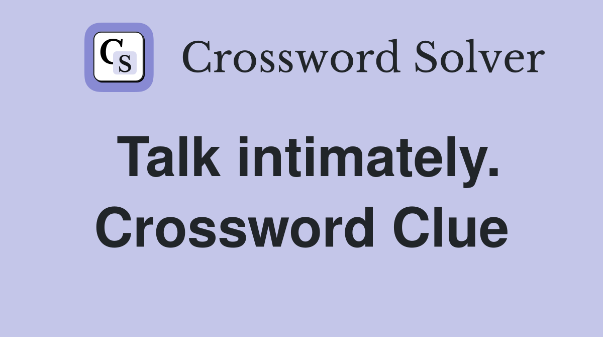 Talk intimately. Crossword Clue