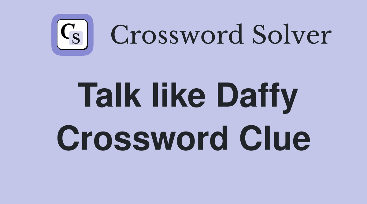 Talk like Daffy Crossword Clue