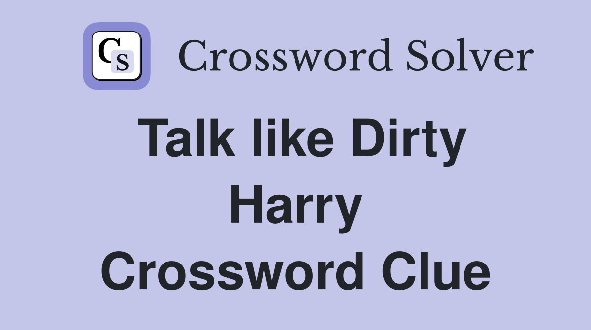 Talk like Dirty Harry Crossword Clue
