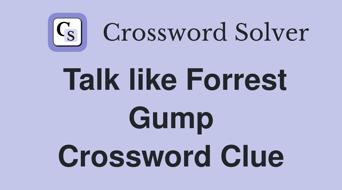 Talk like Forrest Gump Crossword Clue