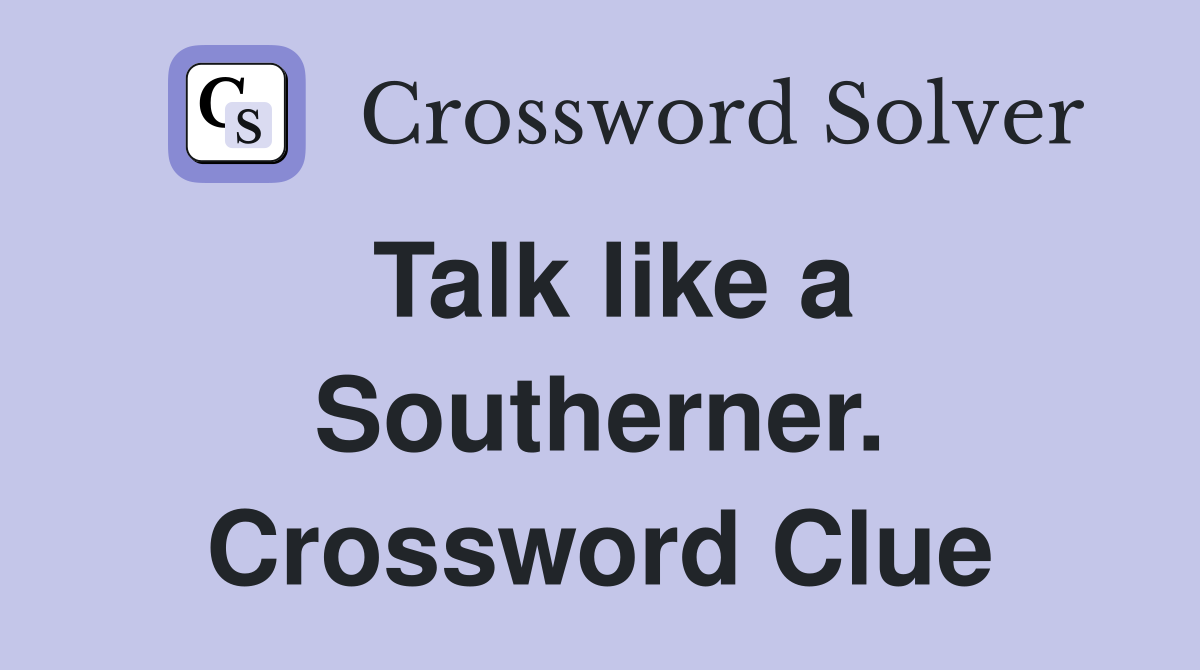 Talk like a Southerner. Crossword Clue