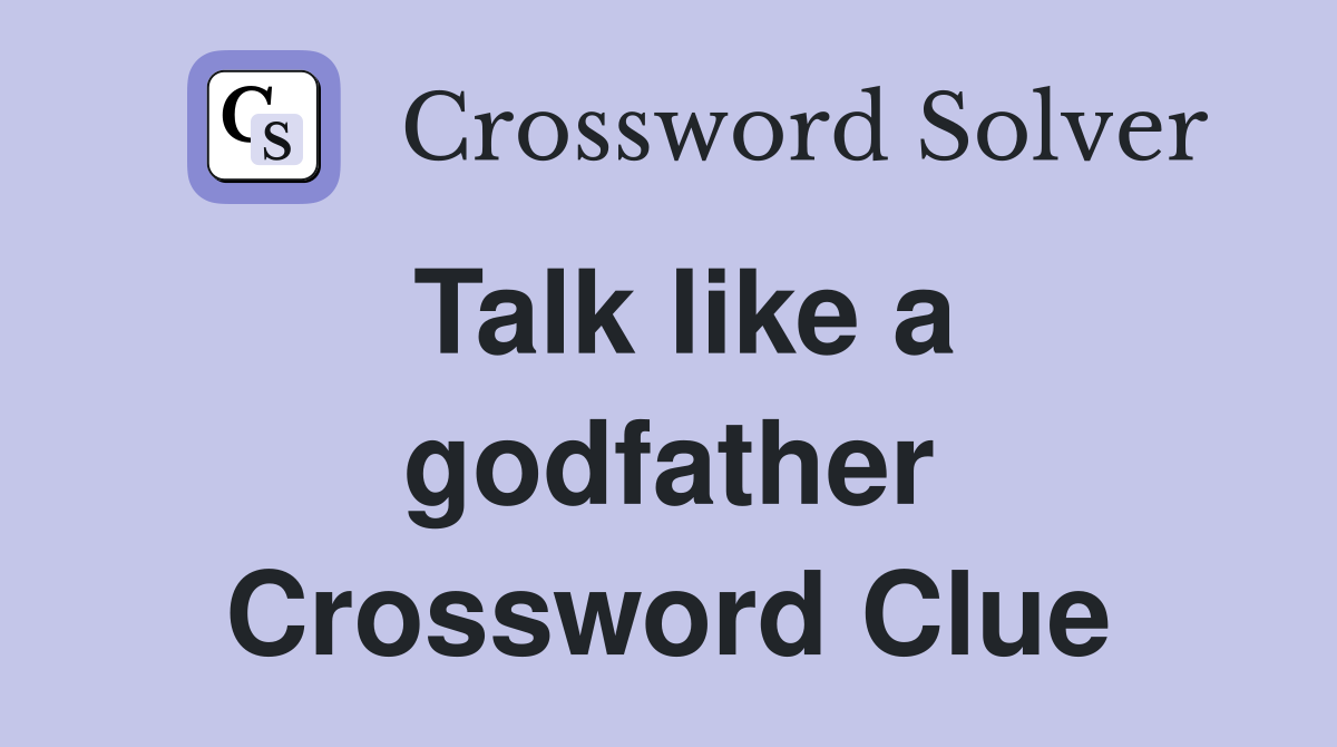 Talk like a godfather Crossword Clue