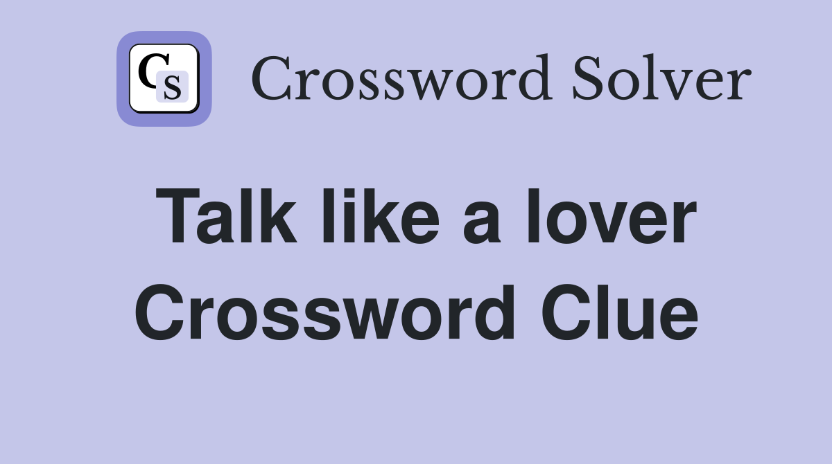 Talk like a lover Crossword Clue