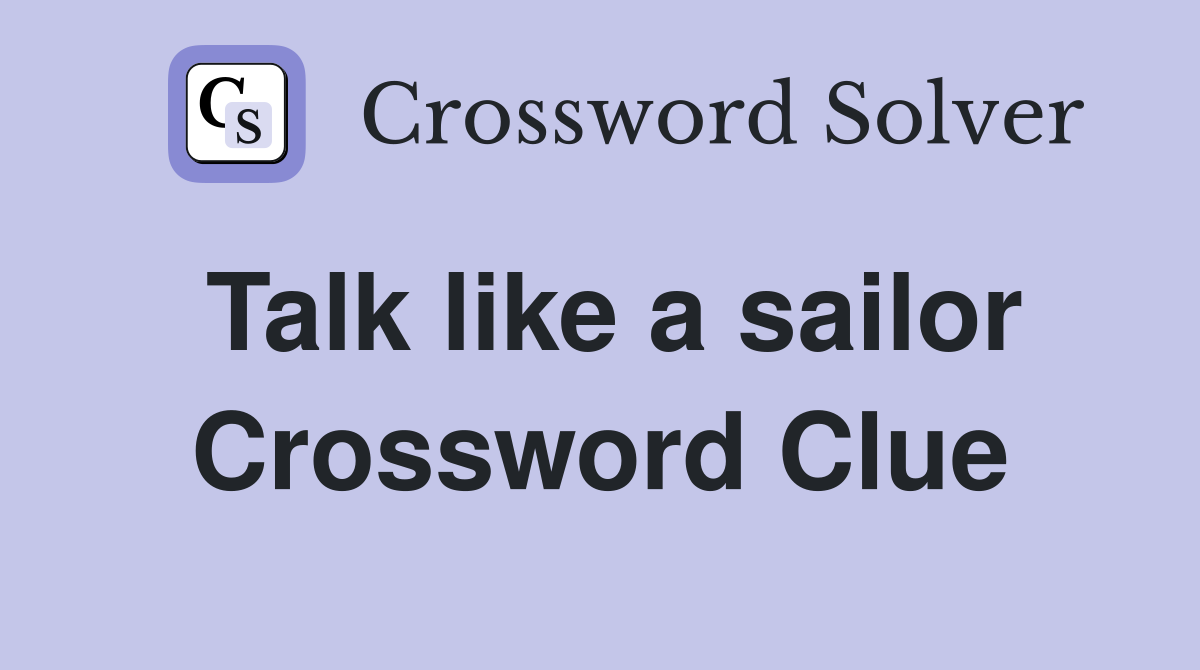 Talk like a sailor Crossword Clue