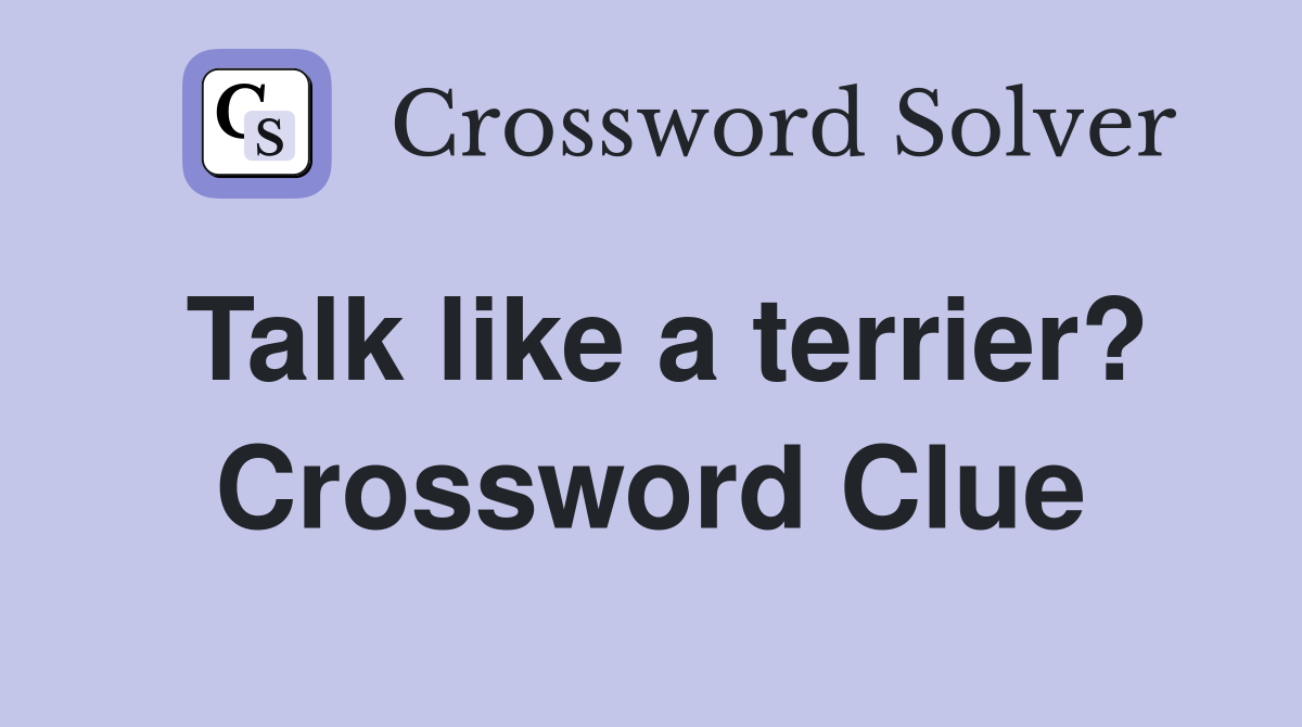 Talk like a terrier? Crossword Clue
