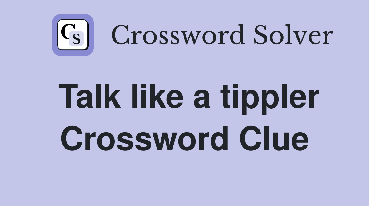 Talk like a tippler Crossword Clue