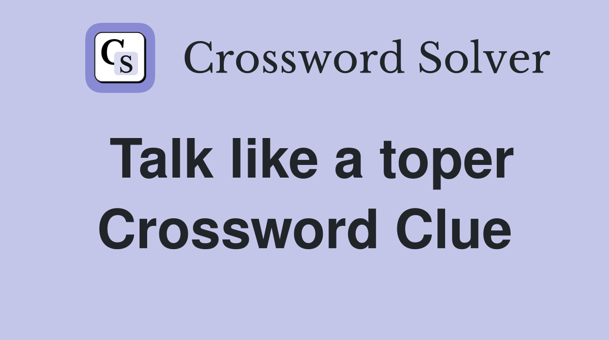 Talk like a toper Crossword Clue