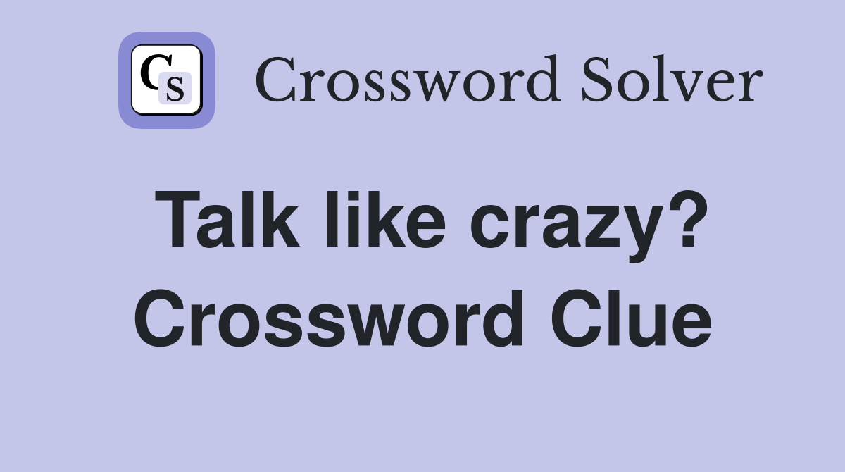 Talk like crazy? Crossword Clue