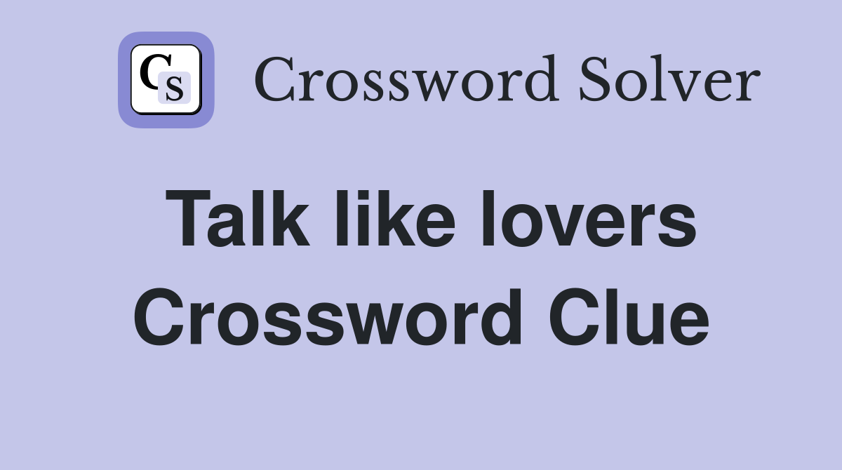 Talk like lovers Crossword Clue