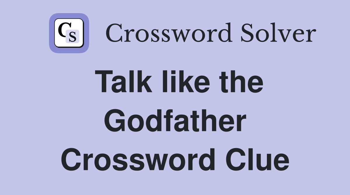 Talk like the Godfather Crossword Clue