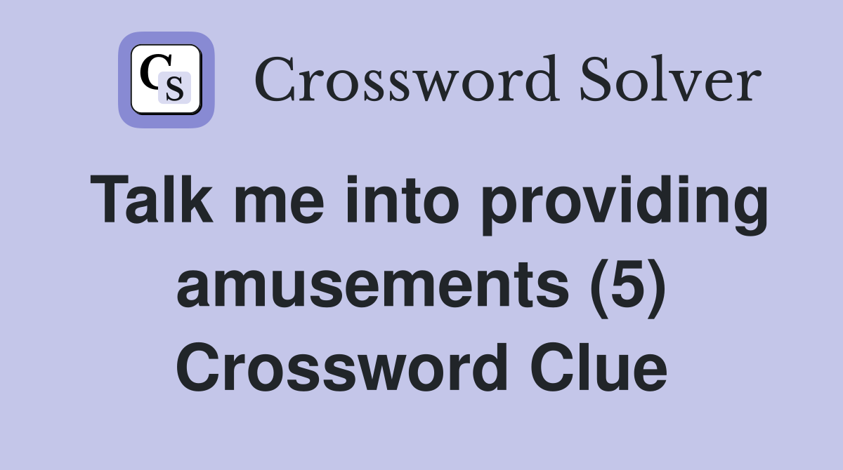 Talk me into providing amusements (5) Crossword Clue