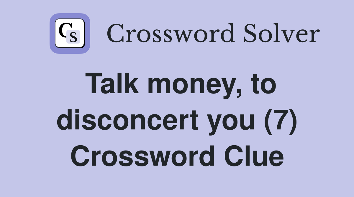 Talk money, to disconcert you (7) Crossword Clue