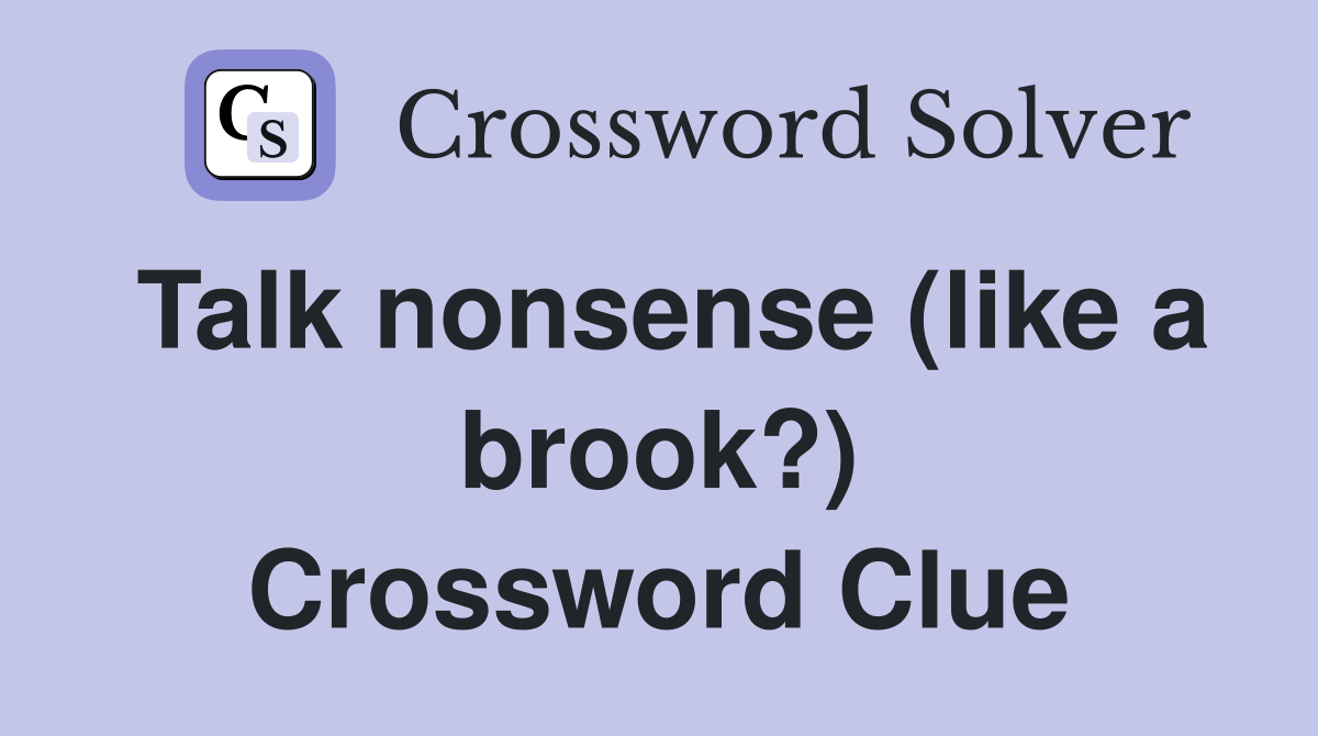 Talk nonsense (like a brook?) Crossword Clue