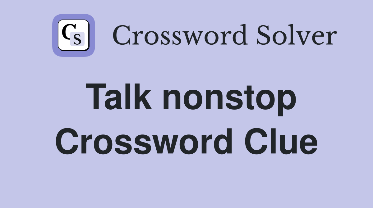 Talk nonstop Crossword Clue