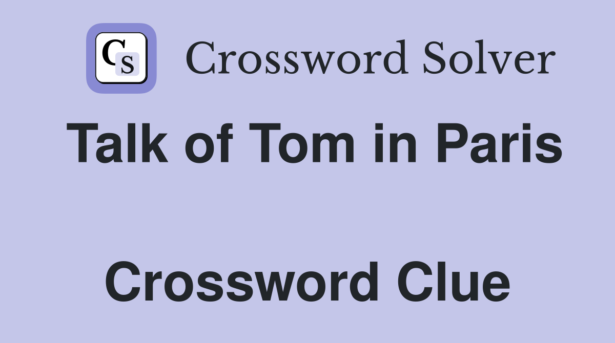 Talk of Tom in Paris  Crossword Clue