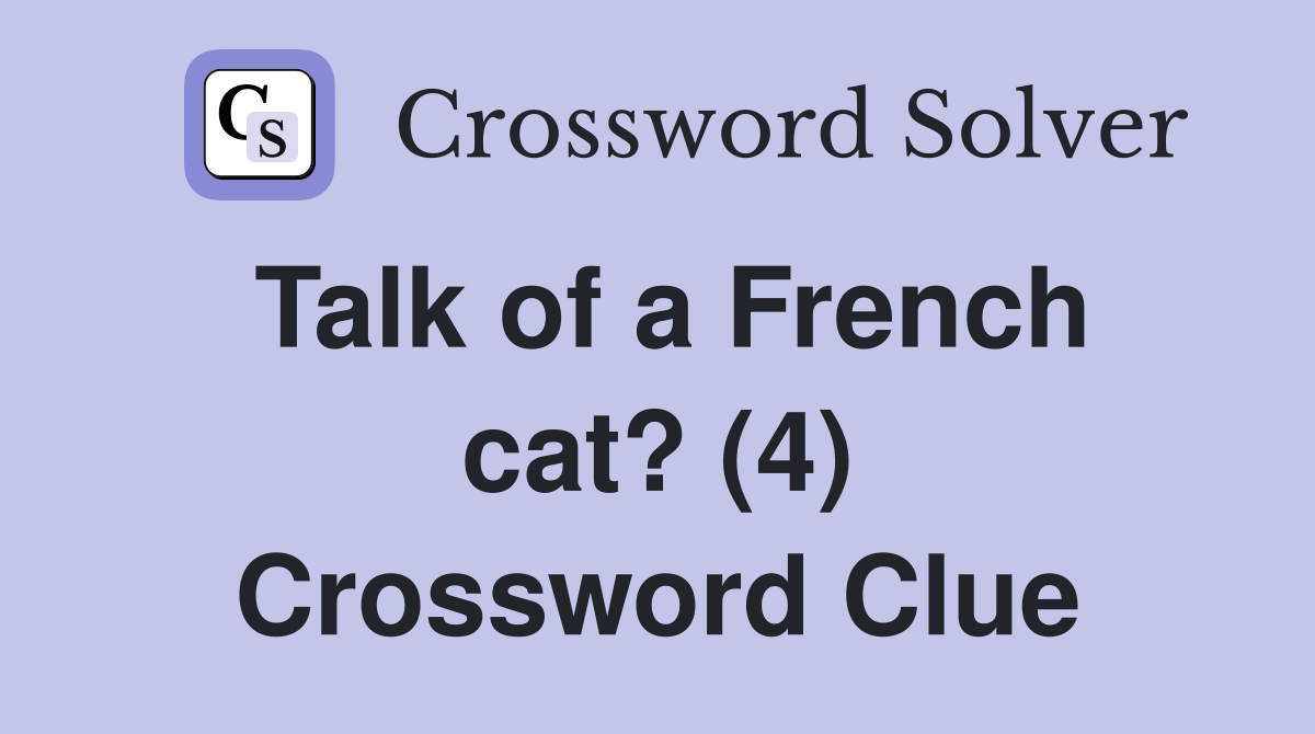 Talk of a French cat? (4) Crossword Clue