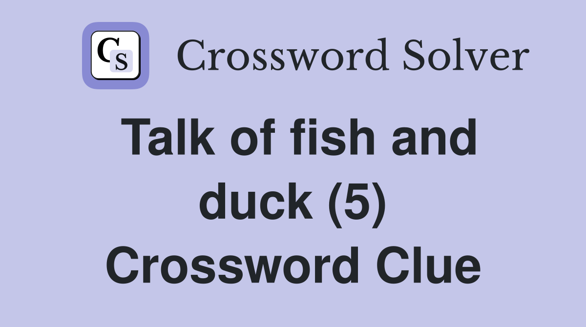 Talk of fish and duck (5) Crossword Clue