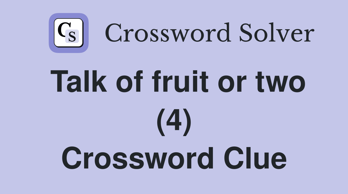Talk of fruit or two (4) Crossword Clue