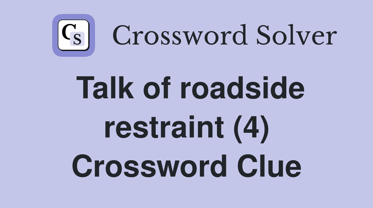 Talk of roadside restraint (4) Crossword Clue