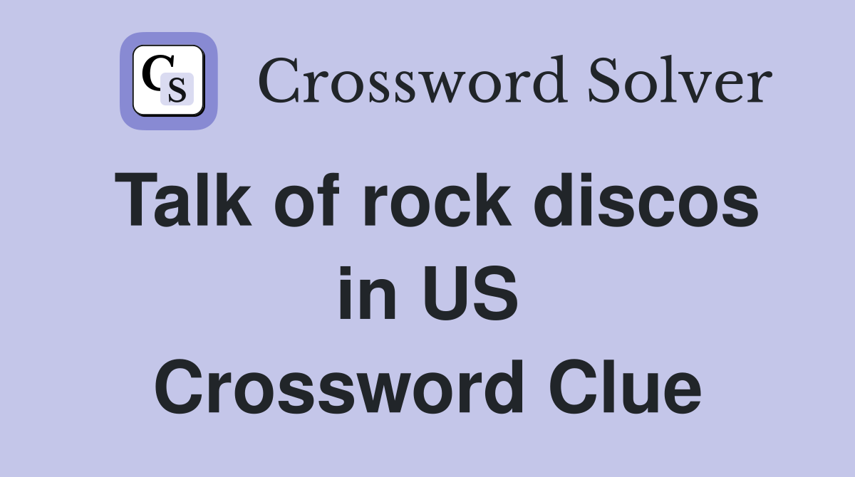Talk of rock discos in US Crossword Clue