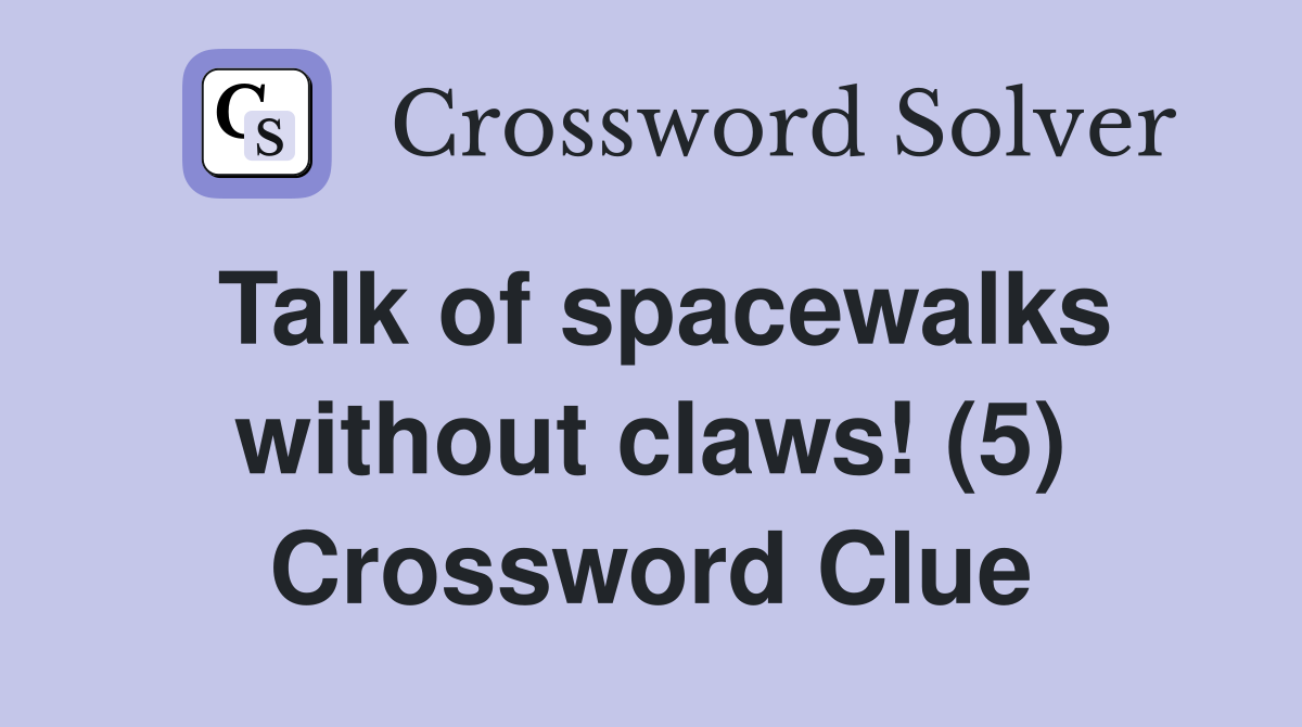 Talk of spacewalks without claws! (5) Crossword Clue