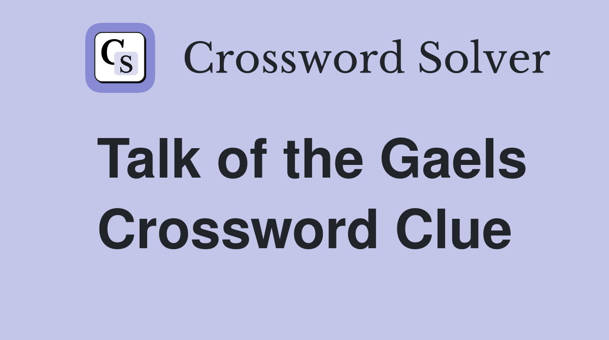 Talk of the Gaels Crossword Clue