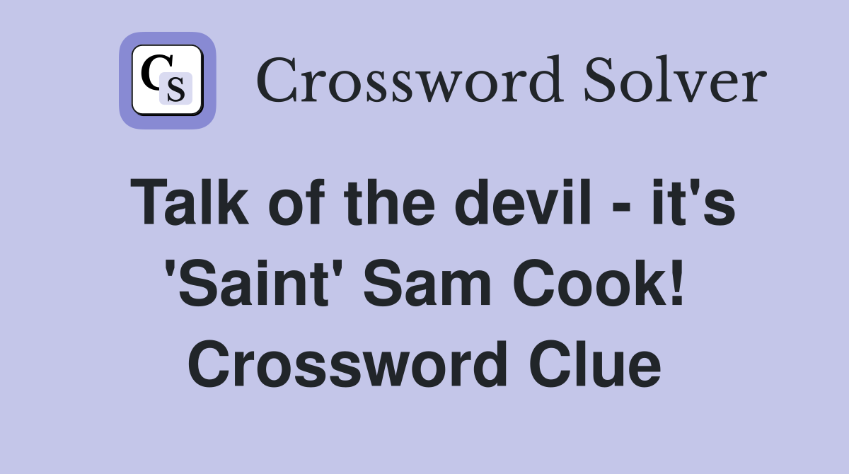 Talk of the devil - it's 'Saint' Sam Cook! Crossword Clue