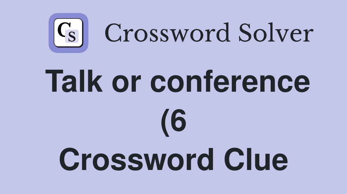 Talk or conference (6) Crossword Clue Answers Crossword Solver Talk or conference (6) Crossword Clue Answers Crossword Solver