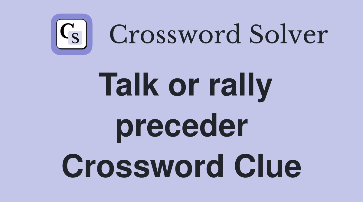 Talk or rally preceder Crossword Clue
