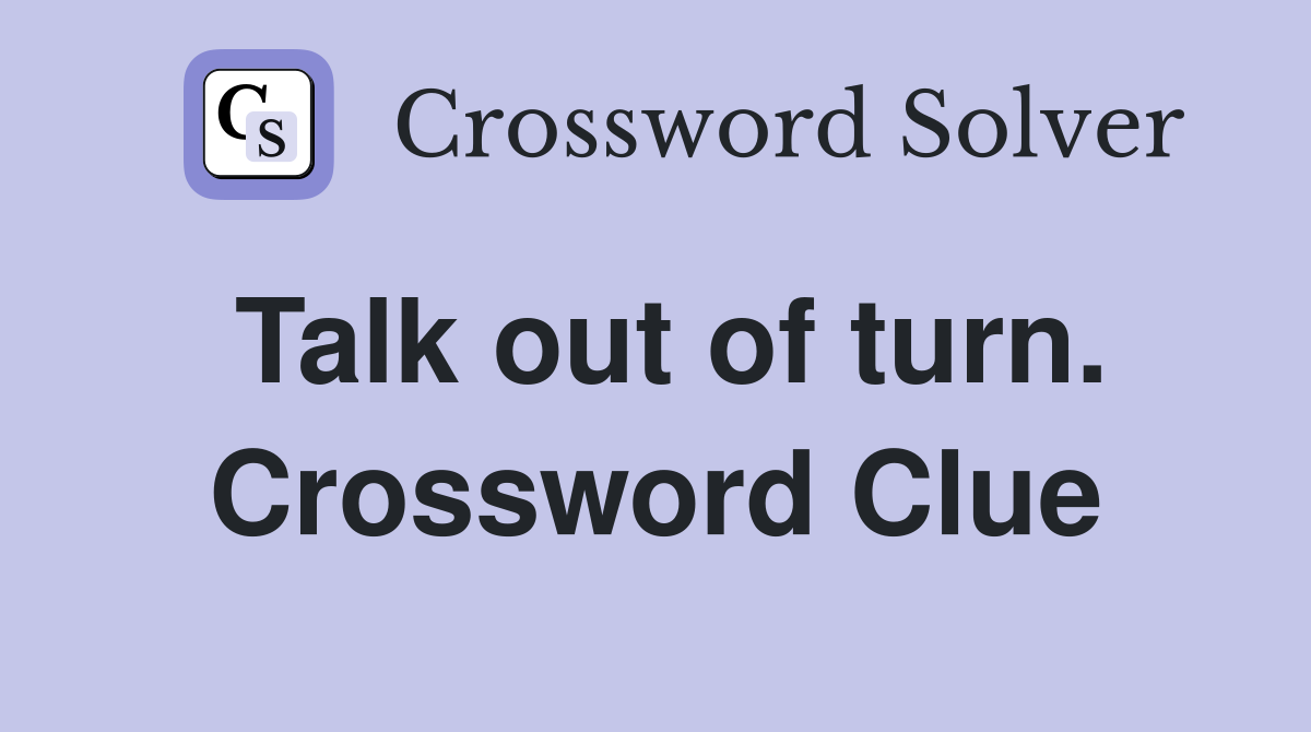 Talk out of turn. Crossword Clue