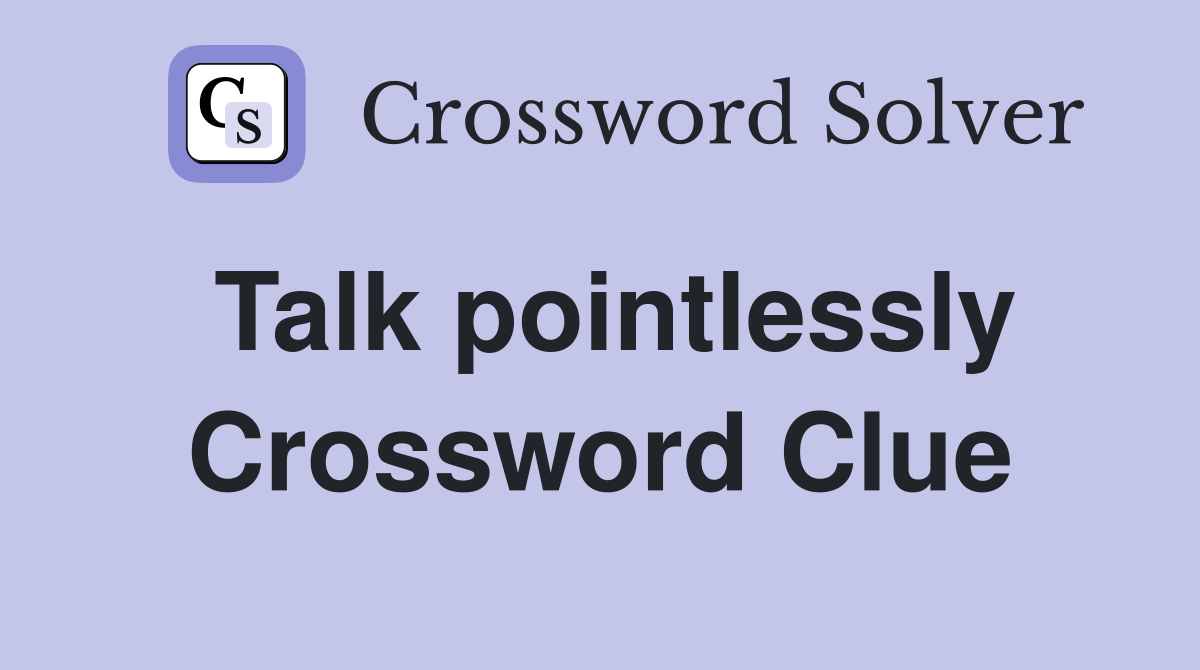 Talk pointlessly Crossword Clue