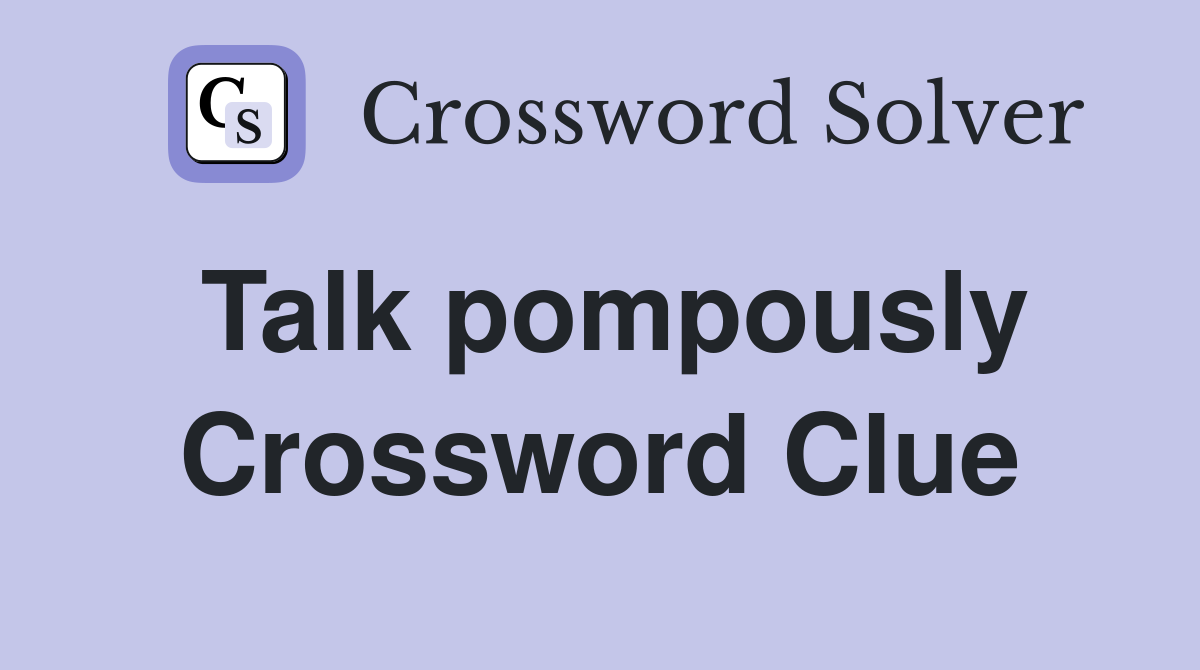 Talk pompously Crossword Clue