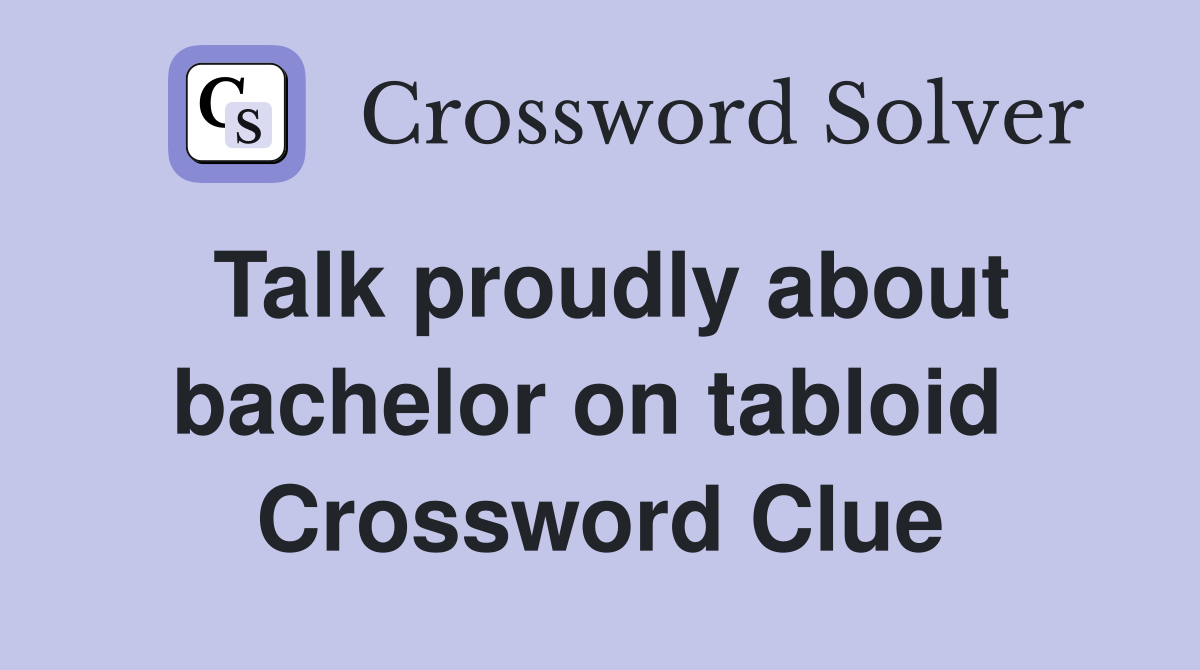 Talk proudly about bachelor on tabloid  Crossword Clue